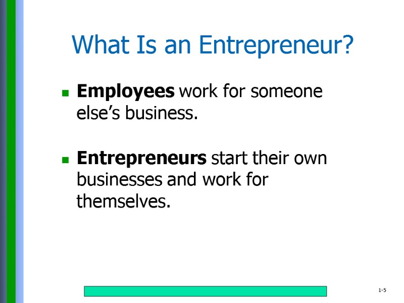 Employees work for someone else’s business.  Entrepreneurs start their own businesses and work